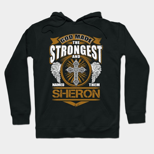 Sheron Name T Shirt - God Found Strongest And Named Them Sheron Gift Item Hoodie by reelingduvet